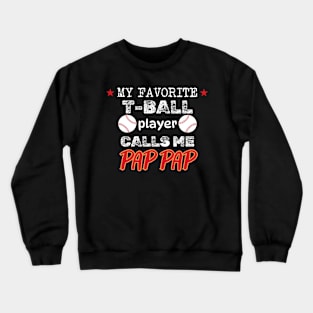 My Favorite T-Ball Player Calls Me Pap Pap Crewneck Sweatshirt